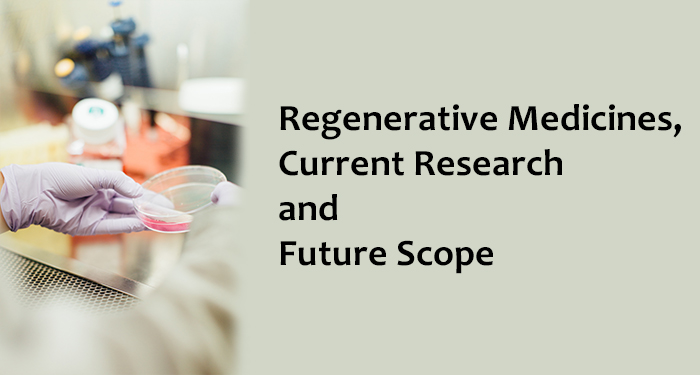 Regenerative Medicines, Current Research and Future Scope