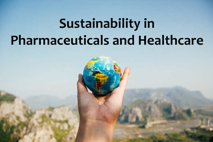 Need of Sustainability in Pharmaceuticals and Healthcare sectors